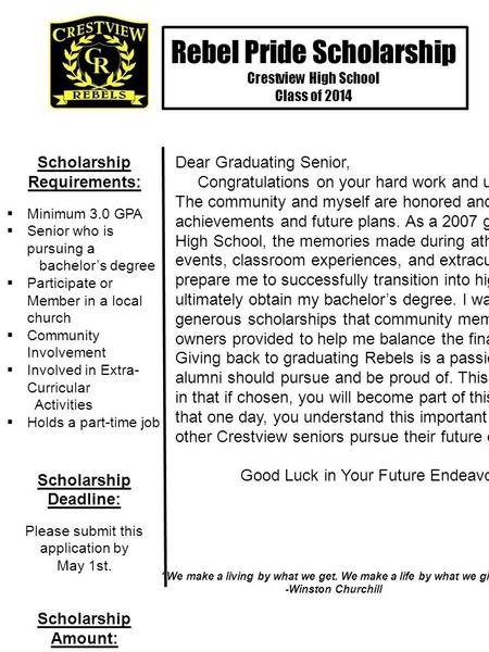 Rebel Pride Scholarship Crestview High School Class of 2014 Scholarship Requirements:  Minimum 3.0 GPA  Senior who is pursuing a bachelor’s degree 