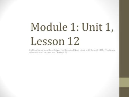 Module 1: Unit 1, Lesson 12 Building background knowledge: the Dinka and Nuer tribes until the mid-1980s (“Sudanese tribes confront modern war” excerpt.