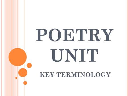 POETRY UNIT KEY TERMINOLOGY.