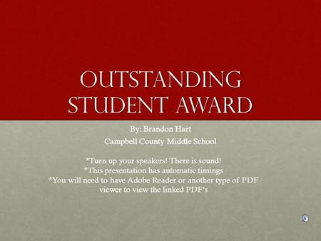 Outstanding Student Award By: Brandon Hart Campbell County Middle School *Turn up your speakers! There is sound! *This presentation has automatic timings.