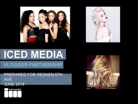 VLOGGER PARTNERSHIP PREPARED FOR REDKEN 5TH AVE JUNE 2014 ICED MEDIA.