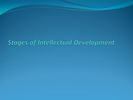 Stages of Intellectual Development Developmental StageApproximate Age Characteristic Behavior Reflexive Stage (0-2 months)Simple reflex activity such.