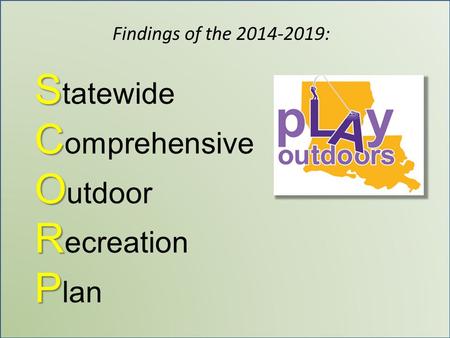 S S tatewide C C omprehensive O O utdoor R R ecreation P P lan Findings of the 2014-2019: