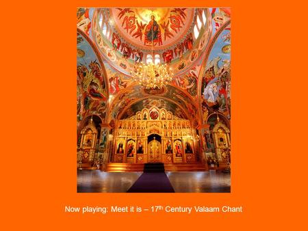 Now playing: Meet it is – 17 th Century Valaam Chant.