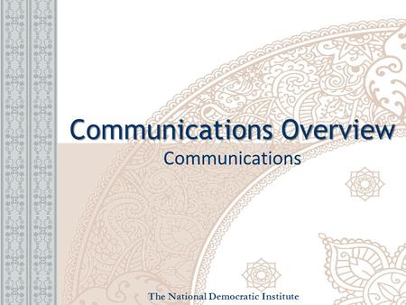 Communications Overview Communications Overview Communications The National Democratic Institute.