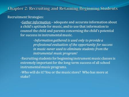 Recruitment Strategies: -Gather information – adequate and accurate information about a child’s aptitude for music, and to use that information to counsel.