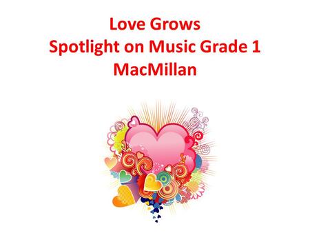 Love Grows Spotlight on Music Grade 1 MacMillan