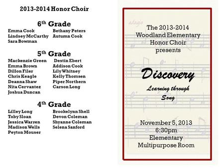 The 2013-2014 Woodland Elementary Honor Choir presents November 5, 2013 6:30pm Elementary Multipurpose Room Discovery Learning through Song 2013-2014 Honor.