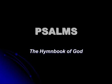 PSALMS The Hymnbook of God. Characteristics of the Psalms A thousand years of history A thousand years of history Musical instruments Musical instruments.