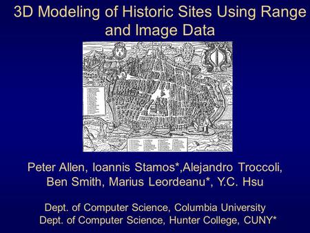 Peter Allen, Ioannis Stamos*,Alejandro Troccoli, Ben Smith, Marius Leordeanu*, Y.C. Hsu Dept. of Computer Science, Columbia University Dept. of Computer.