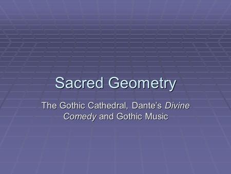 The Gothic Cathedral, Dante’s Divine Comedy and Gothic Music