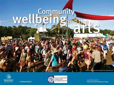 Community wellbeing and the arts. The arts include… MusicFestivals PaintingDigital and multimedia FilmPublic art CraftDesign WritingMuseums and collections.