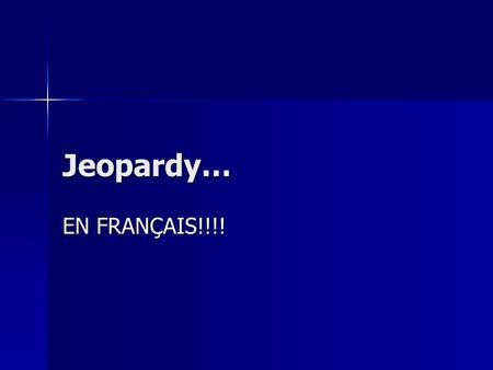 Jeopardy… EN FRANÇAIS!!!!. 111 666 555 444 333 222 VocabularyExpressionsVerbsAller/Venir 6 5 4 3 2 1.