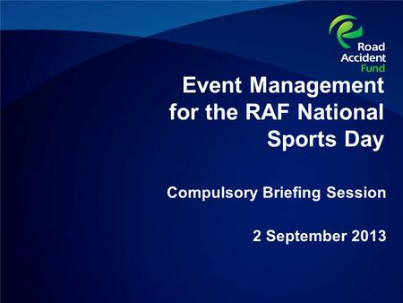 Event Management for the RAF National Sports Day Compulsory Briefing Session 2 September 2013.