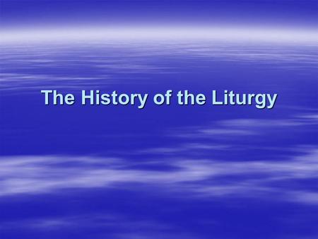 The History of the Liturgy Introduction  The Liturgy and its rites were delivered by the Apostles to the churches, which they had established. The Apostles.