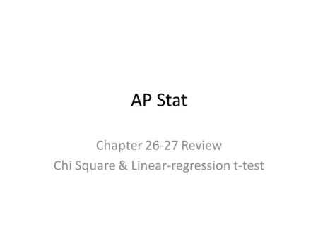 AP Stat Chapter 26-27 Review Chi Square & Linear-regression t-test.