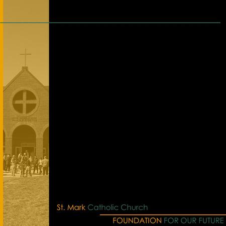 FOUNDATION FOR OUR FUTURE St. Mark Catholic Church.