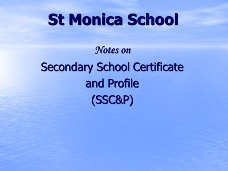 St Monica School Notes on Secondary School Certificate and Profile (SSC&P)