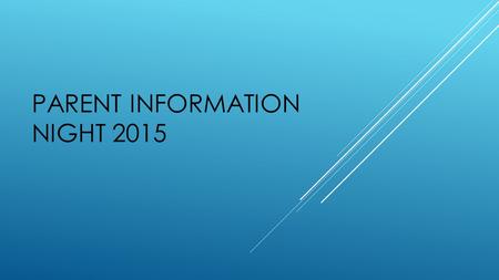 PARENT INFORMATION NIGHT 2015. WHERE SCHOOLS ARE HEADING https://www.youtube.com/watch?v=nA1Aqp0sPQo.