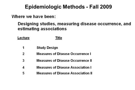 Epidemiologic Methods - Fall 2009