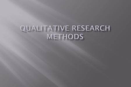  Long history in the social sciences  Increasingly becoming an essential component in HSR  Enable us to access areas not amenable to quantitative research.