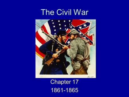 The Civil War Chapter 17 1861-1865. Ch 17.1 The Conflict Takes Shape.