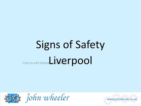 Click to edit Master subtitle style www.johnwheeler.co.uk Signs of Safety Liverpool.