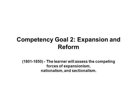 Competency Goal 2: Expansion and Reform