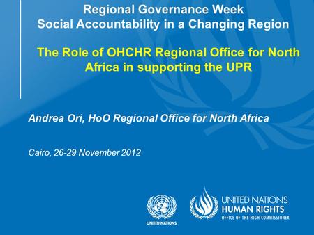 Andrea Ori, HoO Regional Office for North Africa Cairo, 26-29 November 2012 Regional Governance Week Social Accountability in a Changing Region The Role.