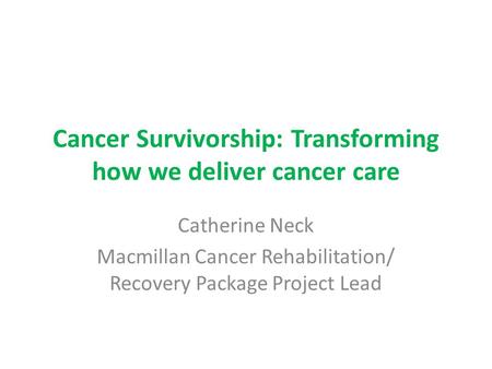 Cancer Survivorship: Transforming how we deliver cancer care