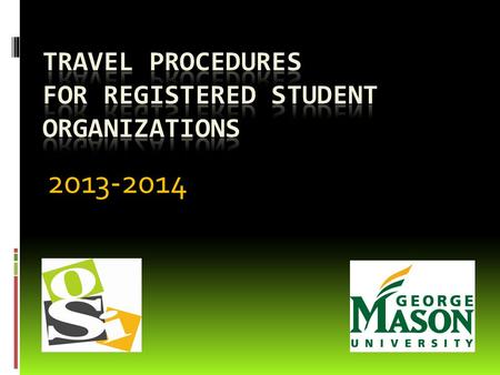 2013-2014. WELCOME  This presentation is intended for Registered Student Organizations (RSOs) with members who plan to travel and expect to be reimbursed.