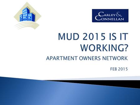 APARTMENT OWNERS NETWORK FEB 2015. o Where are we now 4 years on? o o Is MUD an effective road-map o General Provisions o Developers/NAMA/Receivers o.