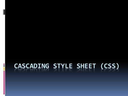 CSS Properties  Font  Color & Background  Text  List  Box Model  Visual Formatting Model (normal & float)  User Interface & Downloadable Font 