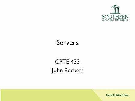 Servers CPTE 433 John Beckett. Server Hardware Extensible More CPU performance High-performance I/O Upgrade options Rack mountable No side-access needs.