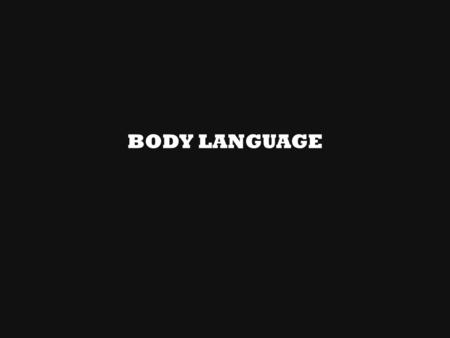 BODY LANGUAGE. Body Language Charles Darwin 1873 “ The expression of the emotions in man and animals” Desmond Morris 1967 “ The naked ape” Lie detectors.