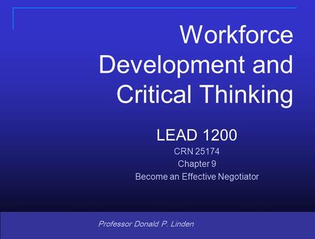 Copyright © 2008 Pearson Prentice Hall. All rights reserved. 1 1 Professor Donald P. Linden LEAD 1200 CRN 25174 Chapter 9 Become an Effective Negotiator.