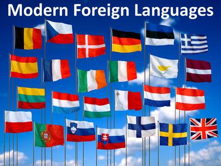 Modern Foreign Languages. Start Early! Primary aged children are excellent mimics. They usually thoroughly enjoy rhymes and songs and having a go at speaking.