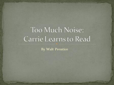 By Walt Prentice. Children learn what is demonstrated. In our house, reading was something we all did and enjoyed. Books were everywhere. It is only natural.