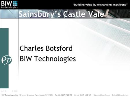 “building value by exchanging knowledge” BIW Technologies Ltd 10 Lower Grosvenor Place, London SW1W 0EN T: +44 (0)207 5928 550 F: +44 (0)207 6308 589 W: