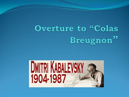 Russian Giant: Kabalevsky Born and composed during the rise of the Communist regime in Russia. Studied music despite his parents’ desire for him to study.