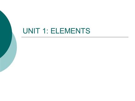 UNIT 1: ELEMENTS.