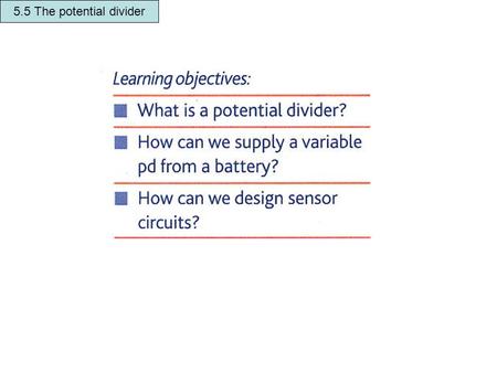 5.5 The potential divider. 6V 3V 5.5 The potential divider.