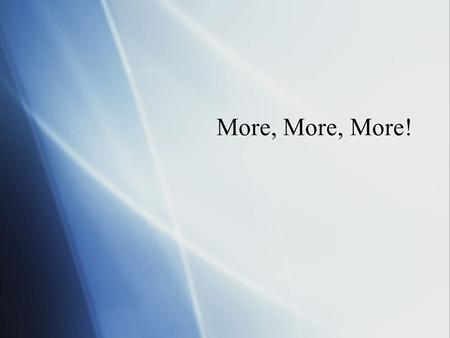 More, More, More!. Steve  First grade student  Attends a typical public school  Middle- aged female teacher with 27 classmates  Is not currently diagnosed.