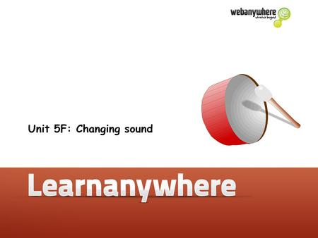 Unit 4F: Simple circuits: L.O. 1, 2: N.C. 4.1a Unit 5F: Changing sound.