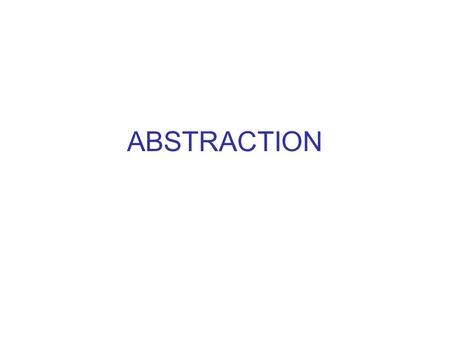 ABSTRACTION. Important points from Eckels Reading: All programming languages provide abstraction. The Object Oriented Programming approach to abstraction.