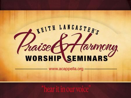 Praise & Harmony Encouraging 100% Participation in Worship.