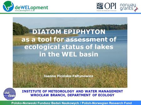 Polsko-Norweski Fundusz Badań Naukowych / Polish-Norwegian Research Fund DIATOM EPIPHYTON as a tool for assessment of ecological status of lakes in the.