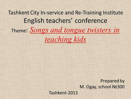 Prepared by M. Ogay, school №300 Tashkent-2013