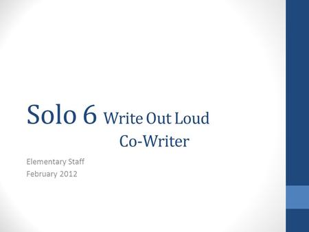 Solo 6 Write Out Loud Co-Writer Elementary Staff February 2012.