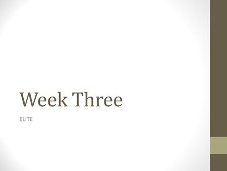 Week Three ELITE. Practice Read as much as you can Read out loud when you can to people around you to practice your speaking skills Pronounce all the.